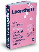 Loonshots. Cum sa cultiva ideile ticnite care castiga razboaie, vindeca boli si transforma industrii