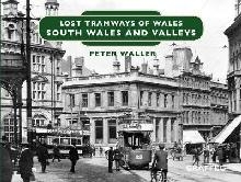 Lost Tramways of Wales: South Wales and Valleys