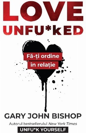 Love Unfu*ked : Fă-ţi ordine în varza din relaţie