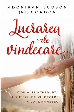 Lucrarea de vindecare : istoria neîntreruptă a puterii de vindecare a lui Dumnezeu