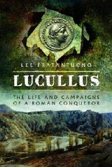 Lucullus: The Life and and Campaigns of a Roman Conqueror