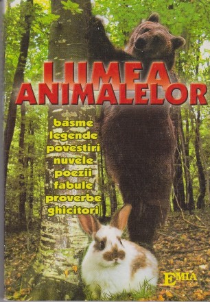 LUMEA ANIMALELOR basme, legende, povestiri, nuvele, poezii, fabule, proverbe, ghicitori