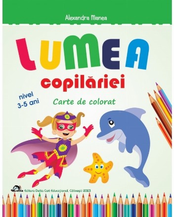 Lumea copilăriei : carte de colorat,nivel 3-5 ani