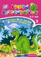 In lumea dinozaurilor nr. 3. Coloram, ne jucam, aflam despre ei (4-7 ani)