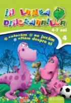 In lumea dinozaurilor nr. 4. Coloram, ne jucam, aflam despre ei (4-7 ani)