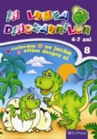 In lumea dinozaurilor nr. 8. Coloram, ne jucam, aflam despre ei (4-7 ani)