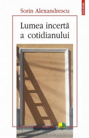 Lumea incertă a cotidianului