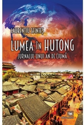 Lumea în hutong : jurnalul unui an de ciumă