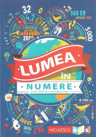 Lumea in numere. Peste 2000 de curiozitati si date