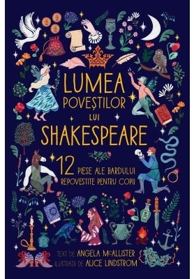 Lumea poveştilor lui Shakespeare : 12 piese ale bardului, repovestite pentru copii