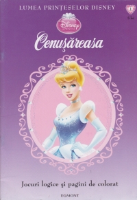 Lumea printeselor Disney (nr. 1) - Cenusareasa (jocuri logice si pagini de colorat)