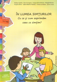 IN LUMEA SIMTURILOR - Cu ce si cum exprimam ceea ce simtim? (nivelul II, 5-7 ani)