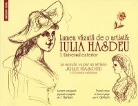 Lumea vazuta de o artista: IULIA HASDEU. 1. Universul exterior / Le monde vu par un artiste: JULIE HASDEU. 1. L Univers exterieur