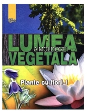 Lumea vegetala a Moldovei. Vol. 2  Plante cu flori﻿