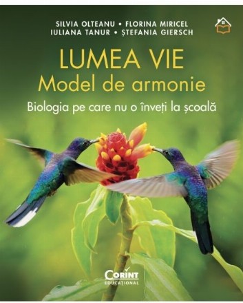 Lumea vie : model de armonie,biologia pe care nu o înveţi la şcoală