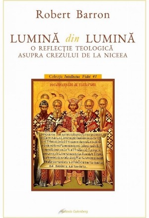 Lumină din Lumină : o reflecţie teologică asupra crezului de la Niceea