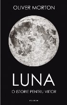 Luna. O istorie pentru viitor