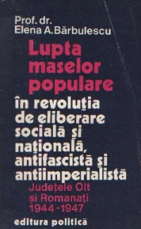 Lupta maselor populare in revolutia de eliberare sociala si nationala, antifascista si antiimperialista - Judetele Ot si Romanati, 1944-1947