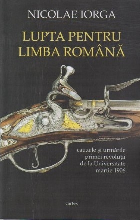 Lupta pentru limba romana. Cauzele si urmarile primei revolutii de la Universitate, martie 1906