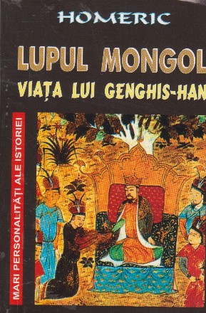 Lupul mongol. Viata lui Genghis-Han