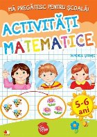 Mă pregătesc pentru școală. Activități matematice (fișe activități) 5-6 ani