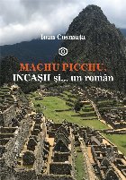 Machu Picchu incasii si… roman