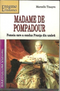 Madame de Pompadour - femeia care a condus Franta din umbra