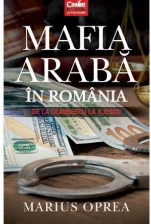 Mafia arabă în România. De la Ceauşescu la Iliescu