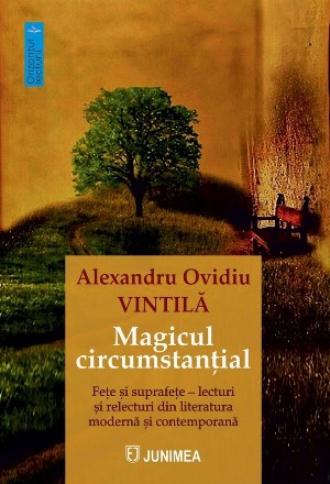 Magicul circumstanţial : feţe şi suprafeţe - lecturi şi relecturi din literatura modernă şi contemporană