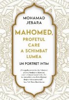 Mahomed profetul care schimbat lumea