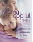 Mama si copilul - Ghid de crestere a copilului mic