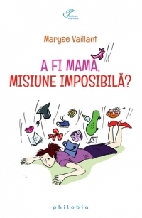 A fi mama, misiune imposibila?