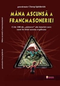 Mana ascunsa a francmasoneriei - Cele 100 de mistere ale istoriei care sunt in felul acesta explicate