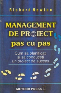 Management de proiect pas cu pas - Cum sa planificati si sa conduceti un proiect de succes