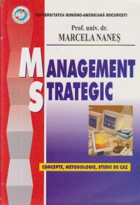 Management strategic - Concepte, metodologie, studii de caz