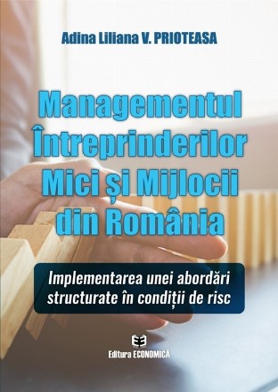 Managementul Întreprinderilor Mici şi Mijlocii din România : implementarea unei abordări structurate în condiţii de risc