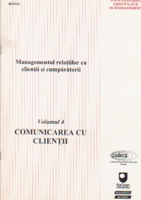 Managementul relatiilor cu clientii si cumparatorii, Volumul IV, Comunicarea cu clientii