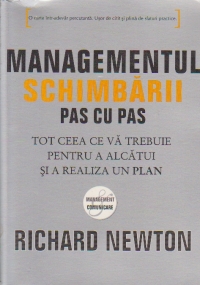 MANAGEMENTUL SCHIMBARII PAS CU PAS - Tot ceea ce va trebuie pentru a alcatui si a realiza un plan