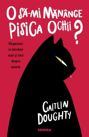 O sa-mi manance pisica ochii? Raspunsuri la intrebari mari si mici despre moarte