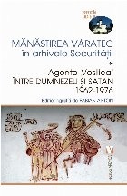 Manastirea Varatec arhivele Securitatii Agenta