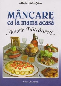 Mancare ca la mama acasa. Retete batranesti