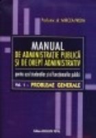 MANUAL DE ADMINISTRATIE PUBLICA SI DE DREPT ADMINISTRATIV - pentru uzul studentilor si al functionarilor publi