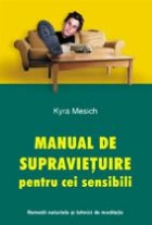 Manual de supravietuire pentru cei sensibili. Remedii naturiste si tehnici de meditatie