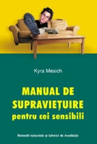 Manual de supravietuire pentru cei sensibili. Remedii naturiste si tehnici de meditatie