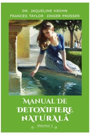 Manual de detoxifiere naturala, volumul 1