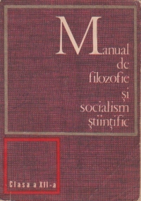 Manual de filozofie si socialism stiintific. Clasa a XII-a