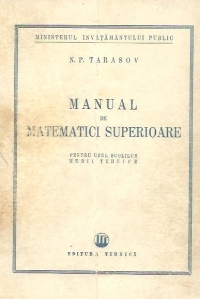 Manual de Matematici Superioare pentru uzul scolilor medii tehnice