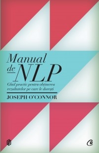 Manual de NLP. Ghid practic pentru a obtine rezultatele pe care le doresti