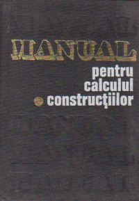 Manual pentru calculul constructiilor, Volumul I, Bazele teoretice de calcul al constructiilor