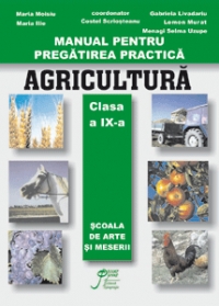 Manual pentru pregatirea practica - Agricultura, clasa a IX-a, Scoala de Arte si Meserii)